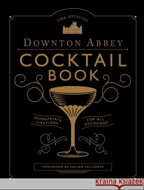 The Official Downton Abbey Cocktail Book Annie Gray Julian Fellowes  9781781319567 Quarto Publishing PLC