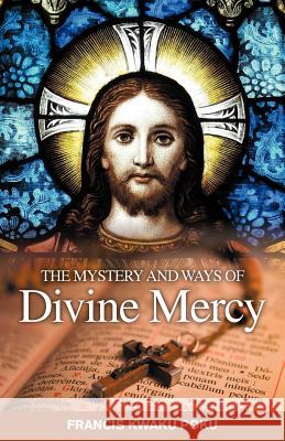 The Mystery and Ways of Divine Mercy Francis Kwak 9781781320907