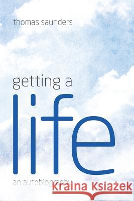 Getting A Life Saunders, Thomas 9781781322772 SilverWood Books Ltd