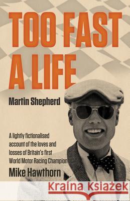 Too Fast A Life Shepherd, Martin 9781781323199 Silverwood Books