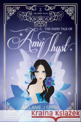 The Faery Tale of Amy Thyst Melanie J. Firth   9781781323496 SilverWood Books Ltd