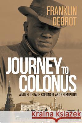 Journey to Colonus: A Novel of Race, Espionage and Redemption Franklin Debrot 9781781325032 SilverWood Books Ltd