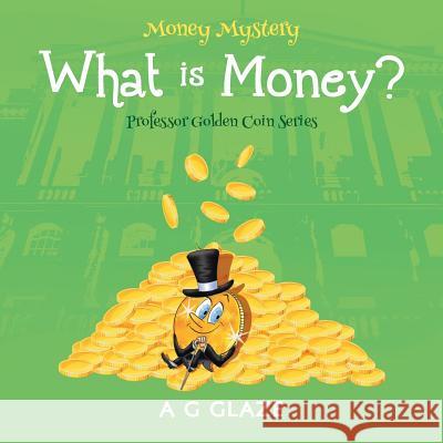 Money Mystery: What is Money? Glaze, A. G. 9781781326343 Silverwood Books