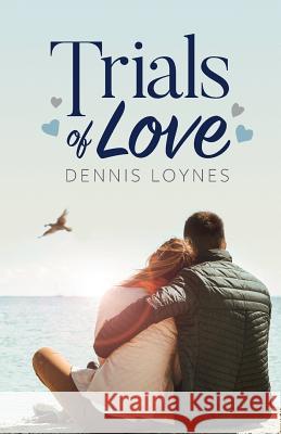Trials of Love Dennis Loynes 9781781326350 SilverWood Books Ltd