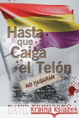 Hasta que Caiga el Telòn Ebsworth, David 9781781326459 Silverwood Books