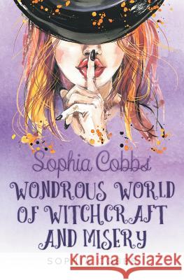 Sophia Cobbs' Wondrous World of Witchcraft and Misery Sophia Cobbs 9781781327067 Silverwood Books