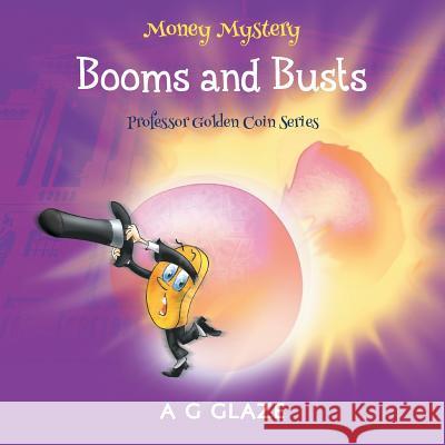 Money Mystery: Booms and Busts A. G. Glaze, Darisz Want 9781781327227 SilverWood Books Ltd