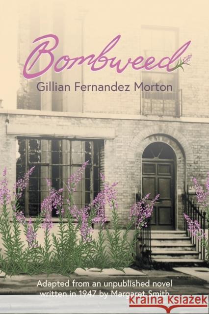 Bombweed: Adapted from an unpublished novel written in 1947 by Margaret Smith Fernandez Morton, Gillian 9781781327975 SilverWood Books Ltd