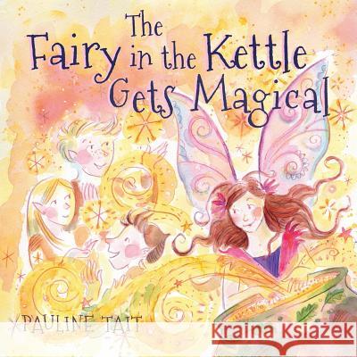 The Fairy in the Kettle Gets Magical Pauline Tait   9781781328118 SilverWood Books Ltd