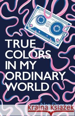 True Colors in My Ordinary World Nat Damon 9781781329191 SilverWood Books Ltd
