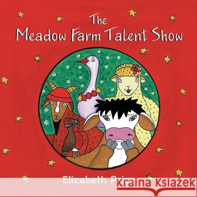 The Meadow Farm Talent Show: Teaching the Value of Confidence Elizabeth Price 9781781329351 SilverWood Books Ltd