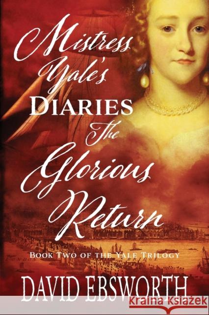 Mistress Yale's Diaries, The Glorious Return David Ebsworth 9781781329368 SilverWood Books Ltd