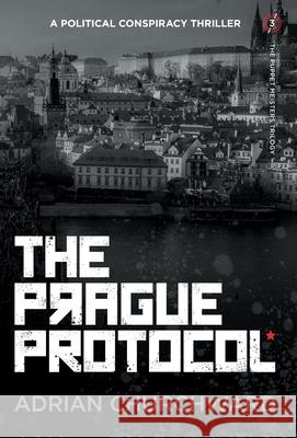 The Prague Protocol: A political conspiracy thriller Adrian Churchward 9781781329689 Silverwood Books