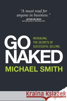 Go Naked - Revealing the Secrets of Successful Selling Smith, Michael 9781781330937 Rethink Press Limited