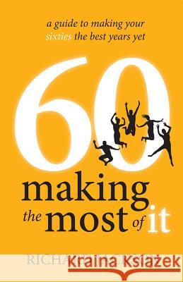 60 Making The Most of It - a guide to making your sixties the best years yet Jackson, Richard 9781781331194