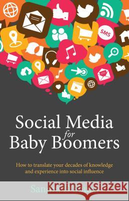 Social Media for Baby Boomers - How to translate your decades of knowledge and experience into social influence D'Souza, Sandra 9781781331606 Rethink Press Limited