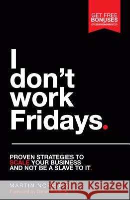 I Don't Work Fridays - Proven strategies to scale your business and not be a slave to it Norbury, Martin 9781781331705 Rethink Press Limited