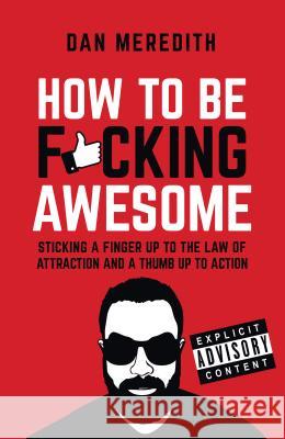 How To Be F*cking Awesome Meredith, Dan 9781781331880 Rethink Press Limited