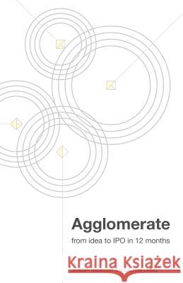 Agglomerate: From idea to IPO in 12 months Jeremy Harbour, Callum Laing 9781781332092 Rethink Press