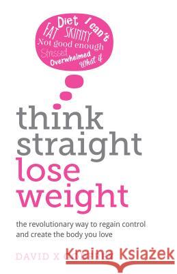 Think Straight, Lose Weight: The revolutionary way to regain control and create the body you love David Godfrey 9781781332467