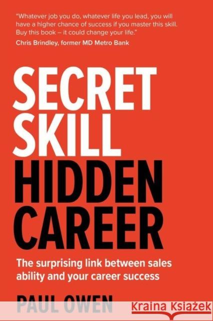 Secret Skill, Hidden Career: The surprising link between sales ability and your career success Paul Owen 9781781332757