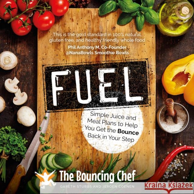 Fuel: Simple Juice and Meal Plans to Help You Get the Bounce Back in Your Step Gareth Stubbs, Jeroen Coenen 9781781333082
