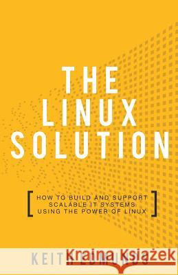 The Linux Solution: How to Build and Support Scalable IT Systems using the Power of LINUX Edmunds, Keith 9781781333563 Rethink Press