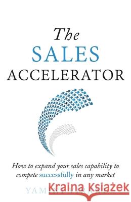 The Sales Accelerator: How to expand your sales capability to compete successfully in any market Yamini Virani   9781781333709 Rethink Press