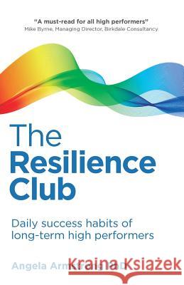 The Resilience Club: Daily success habits of long-term high performers Angela Armstrong   9781781333747