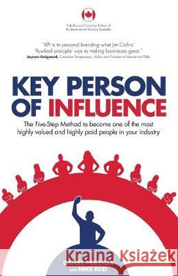 Key Person of Influence (Canadian Edition): The Five-Step Method to Become One of the Most Highly Valued and Highly Paid People in Your Industry Daniel Priestley Mike Reid 9781781333839 Rethink Press