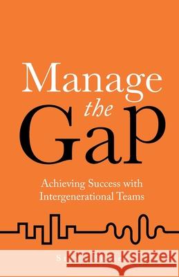 Manage the Gap: Achieving success with intergenerational teams Steve Butler 9781781333938 Rethink Press