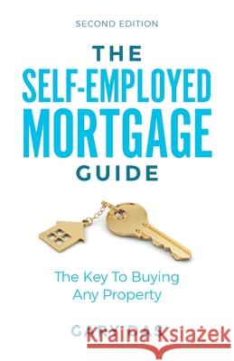 The Self-Employed Mortgage Guide: The Key To Buying Any Property Das, Gary 9781781334034 Rethink Press