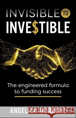 Invisible to Investible: The engineered formula to funding success Morrone, Angelica 9781781334041 Rethink Press