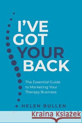 I've Got Your Back: The Essential Guide to Marketing Your Therapy Business Helen Bullen 9781781334140 Rethink Press