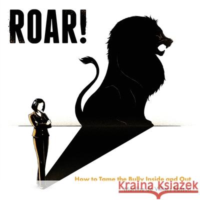 Roar!: How to tame the bully inside and out Marilise d 9781781334270 Rethink Press