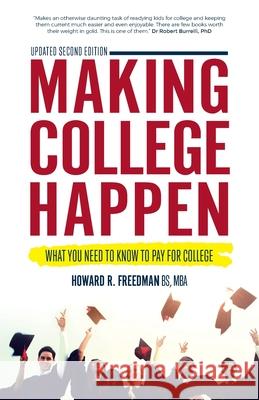 Making College Happen: What you need to know to pay for college Howard R. Freedman, BS, MBA 9781781334287 Rethink Press