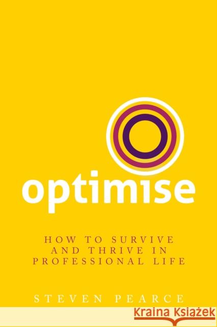 Optimise: How to survive and thrive in professional life Steven Pearce 9781781334614 Rethink Press