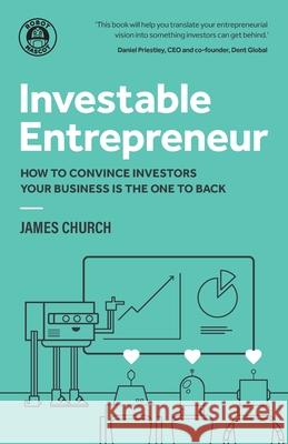 Investable Entrepreneur: How to convince investors your business is the one to back James Church 9781781334904 Rethink Press