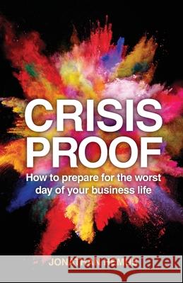 Crisis Proof: How to prepare for the worst day of your business life Jonathan Hemus 9781781335109 Rethink Press