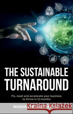 The Sustainable Turnaround: Fix, Reset and Accelerate Your Business to Thrive in 12 Months Madiha Mouchta 9781781335789 Rethink Press