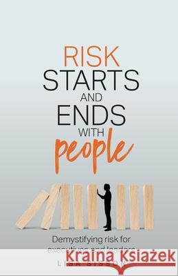 Risk Starts and Ends With People: Demystifying risk for executives and leaders Lisa Sisson 9781781336076 Rethink Press