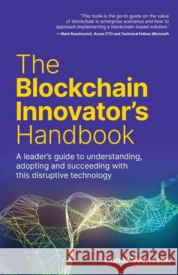 The Blockchain Innovator's Handbook: A leader's guide to understanding, adopting and succeeding with this disruptive technology Svensson, Conor 9781781336427