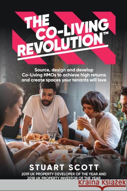 The Co-Living Revolution™: Learn how to source, design and develop Co-Living HMOs to achieve high returns and create spaces your tenants love Stuart Scott 9781781336496 Rethink Press