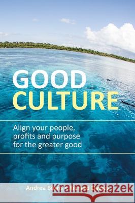 Good Culture: Align your people, profits and purpose for the greater good Burns, Andrea 9781781336816 Rethink Press