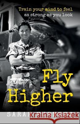 Fly Higher: Train your mind to feel as strong as you look Sarah Furness   9781781337066 Rethink Press