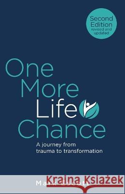 One More Life Chance: A journey from trauma to transformation Mark Escott 9781781337219 Rethink Press