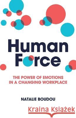 HumanForce: The power of emotions in a changing workplace Natalie Boudou   9781781337615 Rethink Press