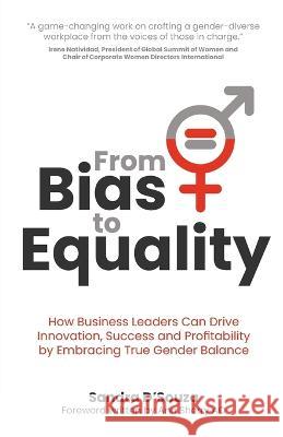 From Bias to Equality: How business leaders can drive innovation, success and profitability by embracing true gender balance Sandra D'Souza   9781781337714 Rethink Press