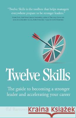 Twelve Skills: The guide to becoming a stronger leader and accelerating your career Ed Barrows Laura M Downing  9781781337721 Rethink Press