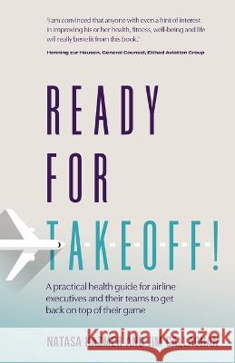 Ready for Takeoff!: A practical health guide for airline executives and their teams to get back on top of their game Natasa Kazmer Jim Callaghan  9781781337790 Rethink Press